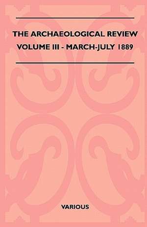 The Archaeological Review - Volume III - March-July 1889 de Various