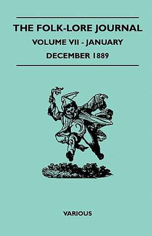 The Folk-Lore Journal - Volume VII - January-December 1889 de Various