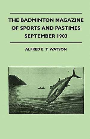 The Badminton Magazine Of Sports And Pastimes - September 1903 - Containing Chapters On de Alfred E. T. Watson