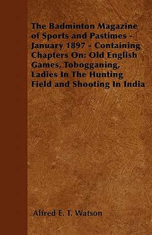 The Badminton Magazine of Sports and Pastimes - January 1897 - Containing Chapters On de Alfred E. T. Watson