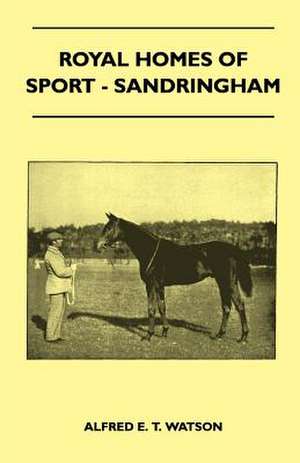 Royal Homes Of Sport - Sandringham de Alfred E. T. Watson