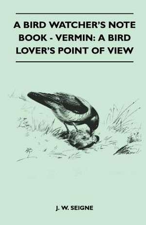 A Bird Watcher's Note Book - Vermin de J. W. Seigne