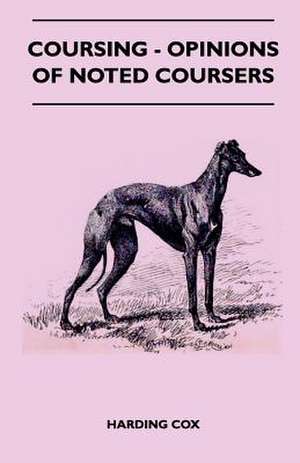 Coursing - Opinions Of Noted Coursers de Harding Cox