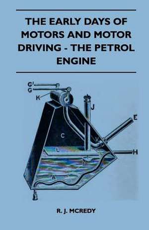 The Early Days Of Motors And Motor Driving - The Petrol Engine de R. J. Mcredy