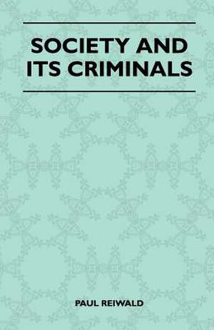 Society And Its Criminals de Paul Reiwald