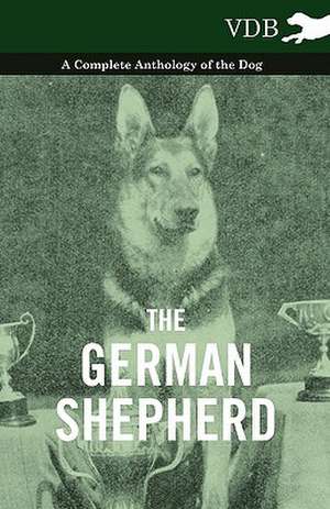 The German Shepherd - A Complete Anthology of the Dog de various