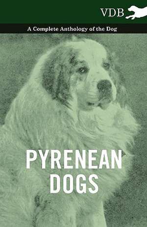 Pyrenean Dogs - A Complete Anthology of the Dog de various