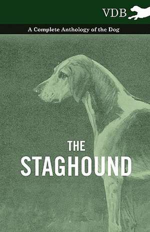 The Staghound - A Complete Anthology of the Dog de various