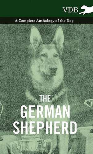 The German Shepherd - A Complete Anthology of the Dog de various