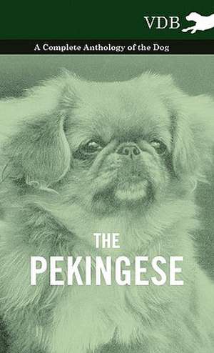 The Pekingese - A Complete Anthology of the Dog de various