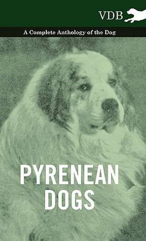 Pyrenean Dogs - A Complete Anthology of the Dog de various