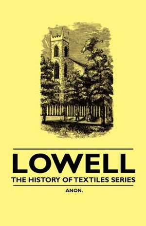 Lowell - The History of Textiles Series de Anon.