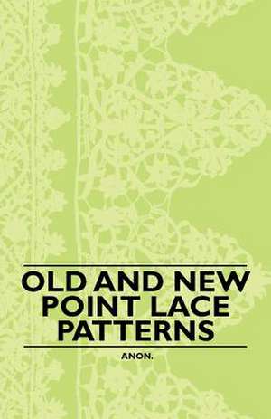 Old and New Point Lace Patterns de Anon.