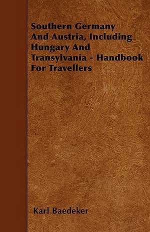 Southern Germany And Austria, Including Hungary And Transylvania - Handbook For Travellers de Karl Baedeker