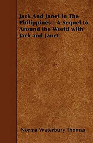 Jack And Janet In The Philippines - A Sequel to Around the World with Jack and Janet de Norma Waterbury Thomas