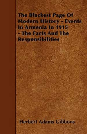 The Blackest Page Of Modern History - Events In Armenia In 1915 - The Facts And The Responsibilities de Herbert Adams Gibbons