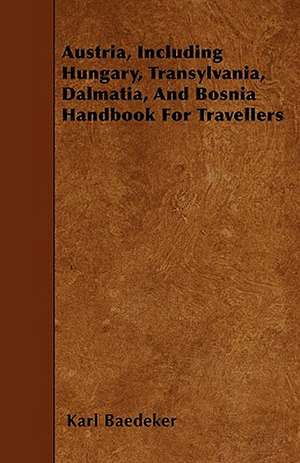 Austria, Including Hungary, Transylvania, Dalmatia, And Bosnia Handbook For Travellers de Karl Baedeker