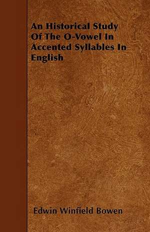 An Historical Study Of The O-Vowel In Accented Syllables In English de Edwin Winfield Bowen