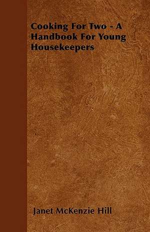 Cooking For Two - A Handbook For Young Housekeepers de Janet McKenzie Hill