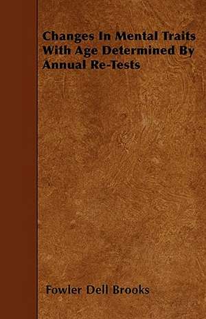 Changes In Mental Traits With Age Determined By Annual Re-Tests de Fowler Dell Brooks