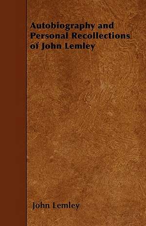 Autobiography and Personal Recollections of John Lemley de John Lemley