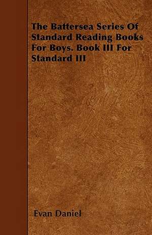 The Battersea Series Of Standard Reading Books For Boys. Book III For Standard III de Evan Daniel