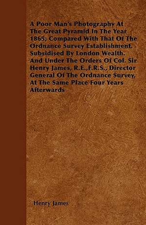 A Poor Man's Photography At The Great Pyramid In The Year 1865; Compared With That Of The Ordnance Survey Establishment. Subsidised By London Wealth. And Under The Orders Of Col. Sir Henry James, R.E.,F.R.S., Director General Of The Ordnance Survey, At T de Henry James