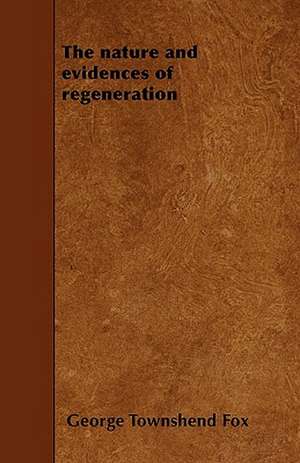 The nature and evidences of regeneration de George Townshend Fox