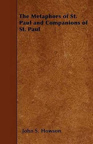 The Metaphors of St. Paul and Companions of St. Paul de John S. Howson