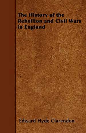 The History of the Rebellion and Civil Wars in England de Edward Hyde Clarendon