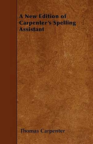 A New Edition of Carpenter's Spelling Assistant de Thomas Carpenter