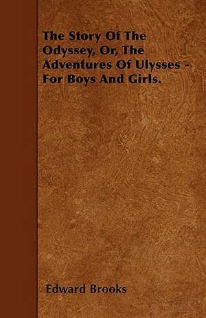 The Story Of The Odyssey, Or, The Adventures Of Ulysses - For Boys And Girls. de Edward Brooks