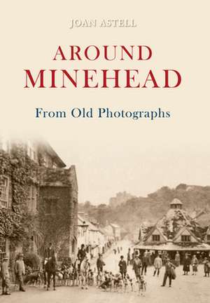 Around Minehead from Old Photographs de Joan Astell