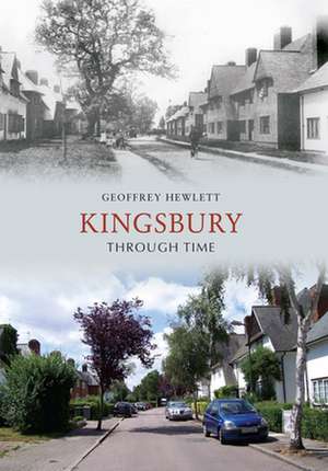 Kingsbury Through Time de Geoffrey Hewlett