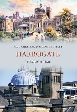 Harrogate Through Time de Paul Chrystal