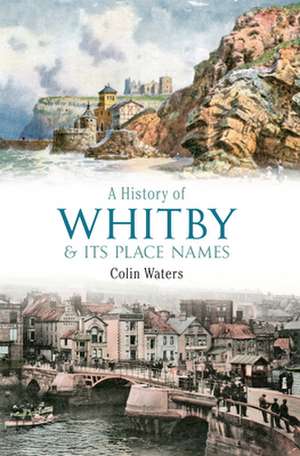 A History of Whitby and Its Place Names de Colin Waters