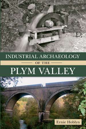 Industrial Archaeology of the Plym Valley de Ernie Hoblyn