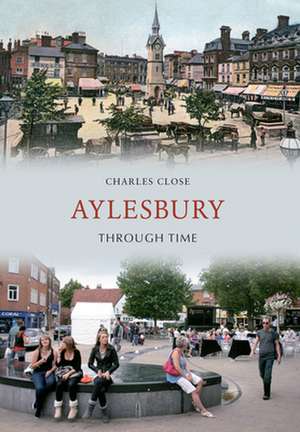 Aylesbury Through Time de Charles Close