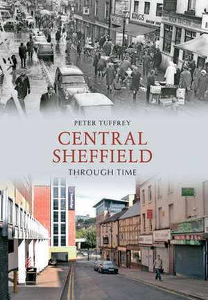 Central Sheffield Through Time de Peter Tuffrey