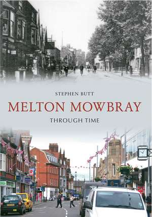 Melton Mowbray Through Time de Stephen Butt