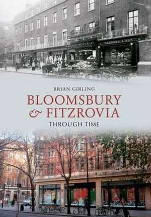 Bloomsbury & Fitzrovia Through Time de Brian Girling