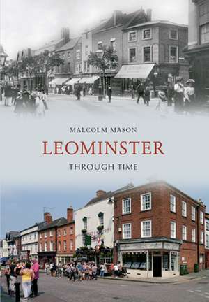 Mason, M: Leominster Through Time de Malcolm Mason