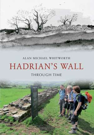 Hadrian's Wall Through Time de Alan Michael Whitworth