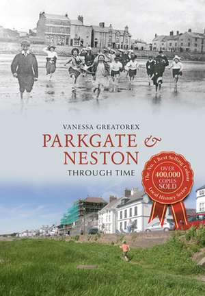 Greatorex, V: Parkgate & Neston Through Time de Vanessa Greatorex