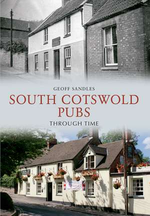 South Cotswold Pubs Through Time de Geoff Sandles