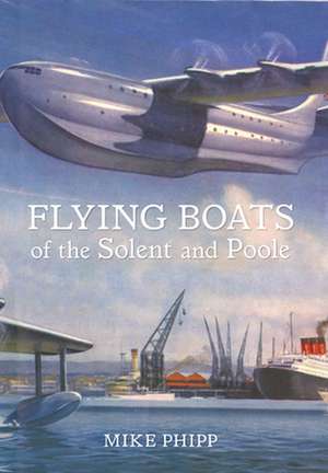 Flying Boats of the Solent and Poole de Mike Phipp