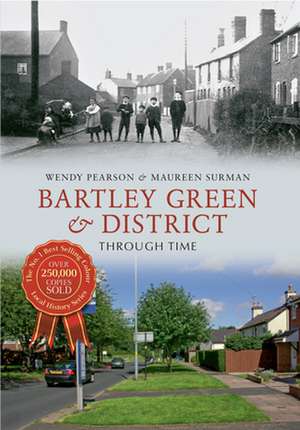 Bartley Green & District Through Time de Wendy Pearson