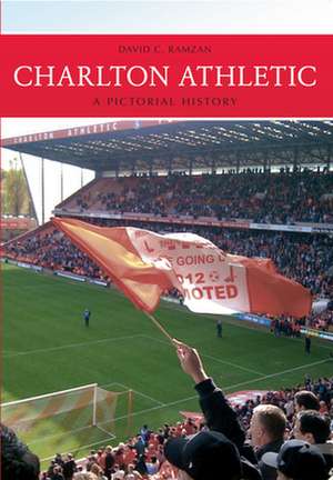 Charlton Athletic a Pictorial History: A History de David Ramzan