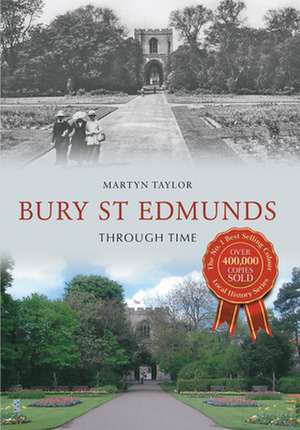 Bury St Edmunds Through Time de Martyn Taylor