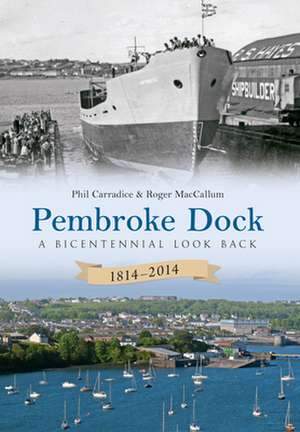 Pembroke Dock 1814-2014 de PHIL CARRADICE